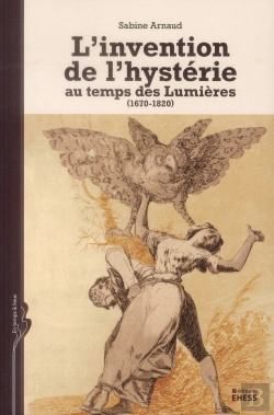 Bertrand.pt - L'Invention De L'Hystérie ; Au Temps Des Lumières (1670-1820)