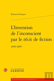 L'Invention De L'Inconscient Par Le Récit De Fiction : 1850-1895