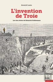 L'Invention De Troie ;  Les Vies Rêvées De Hainrich Schliemann
