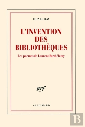 L'Invention Des Bibliothèques ; Les Poèmes De Laurent Barthélémy