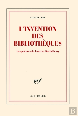 Bertrand.pt - L'Invention Des Bibliothèques ; Les Poèmes De Laurent Barthélémy