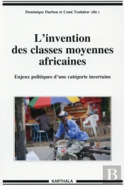 L'Invention Des Classes Moyennes Africaines ; Enjeux Politiques D'Une Catégorie Incertaine