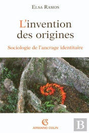 L'Invention Des Origines ; Sociologie De L'Ancrage Identitaire