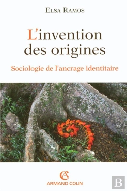 Bertrand.pt - L'Invention Des Origines ; Sociologie De L'Ancrage Identitaire