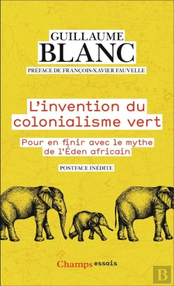 Bertrand.pt - L'Invention Du Colonialisme Vert : Pour En Finir Avec Le Mythe De L'Éden Africain