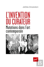 L'Invention Du Curateur ; Mutations Dans L'Art Contemporain