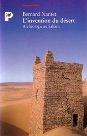 L'Invention Du Désert ; Archéologie Au Sahara