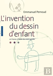 L'Invention Du Dessin D'Enfant ; En France À L'Aube Des Avant-Gardes