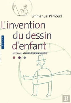 Bertrand.pt - L'Invention Du Dessin D'Enfant ; En France À L'Aube Des Avant-Gardes
