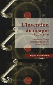 L'Invention Du Disque 1877-1949 ; Genèse De L'Usage Des Médias Musicaux Contemporains