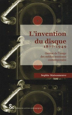 Bertrand.pt - L'Invention Du Disque 1877-1949 ; Genèse De L'Usage Des Médias Musicaux Contemporains