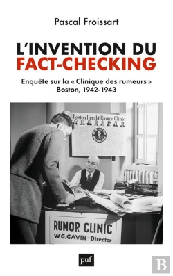 Bertrand.pt - L'Invention Du Fact-Checking : Enquête Sur La  Clinique Des Rumeurs, Boston, 1942-1943
