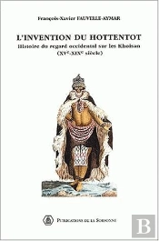 L'Invention Du Hottentot ; Histoire Du Regard Occidental Sur Les Khoisan ; Xv-Xix Siecles