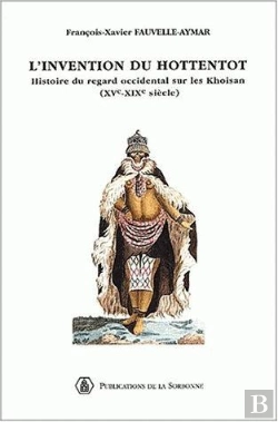 Bertrand.pt - L'Invention Du Hottentot ; Histoire Du Regard Occidental Sur Les Khoisan ; Xv-Xix Siecles