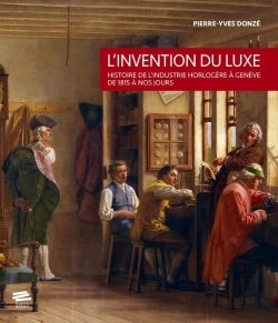 Bertrand.pt - L'Invention Du Luxe : Histoire De L'Industrie Horlogère À Genève De 1815 À Nos Jours