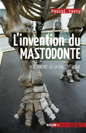 L'Invention Du Mastodonte : Aux Origines De La Paléontologie