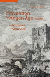 L'Invention Du Moyen Âge Italien : De Muratori À Sismondi