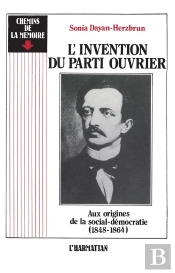 L'Invention Du Parti Ouvrier ; Aux Origines De La Social-Démocratie (1848-1864)