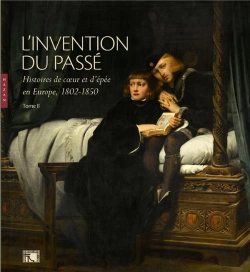 Bertrand.pt - L'Invention Du Passe. Histoires De Coeur Et D'Epee En Europe 1802-1850 T.Ii