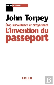 L'Invention Du Passeport : Etats  Citoyenneté Et Surveillance