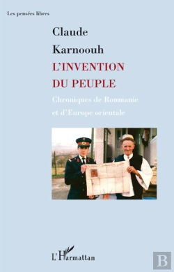Bertrand.pt - L'Invention Du Peuple ; Chroniques De Roumanie Et D'Europe Orientale