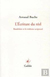 L'Invention Du Réel ; Baudelaire Et Le Réalisme Scriptural