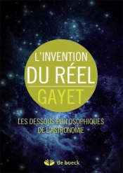 L'Invention Du Réel ; Les Dessous Philosophiques De L'Astronomie