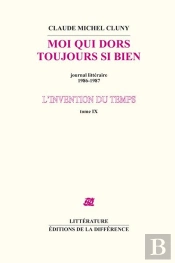 L'Invention Du Temps Tome 9 ; Moi Qui Dors Si Bien ; Journal Littéraire 1986-1987