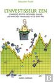 L'Investisseur Zen ; Comment Rester Rationnel Quand Les Marchés Financiers Ne Le Sont Pas