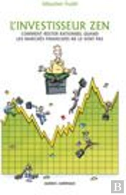 Bertrand.pt - L'Investisseur Zen ; Comment Rester Rationnel Quand Les Marchés Financiers Ne Le Sont Pas