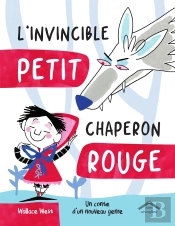 L'Invincible Petit Chaperon Rouge : Un Conte D'Un Nouveau Genre