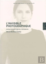 L'Invisible Photographique : Pour Une Histoire Intime De La Photographie
