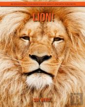 Lion! An Educational Children'S Book About Lion With Fun Facts