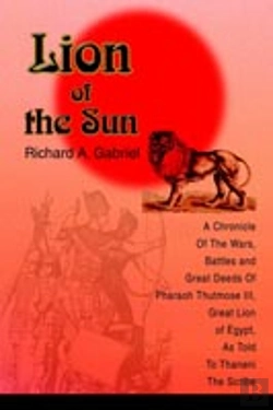 Bertrand.pt - Lion Of The Sun:A Chronicle Of The Wars, Battles And Great Deeds Of Pharaoh Thutmose Iii, Great Lion Of Egypt, As Told To Thaneni The Scribe