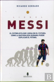 Lionel Messi: El futbolista que juega en el futuro