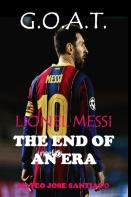 Lionel Messi The End Of An Era