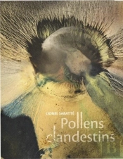 Lionel Sabatte. Pollens Clandestins