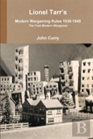 Lionel Tarr'S Modern Wargaming Rules 1939-1945: The First Modern Wargamer