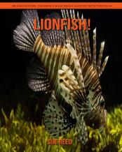 Lionfish! An Educational Children'S Book About Lionfish With Fun Facts