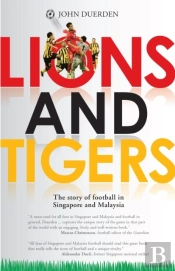 Lions And Tigers: The Story Of Football In Singapore And Malaysia