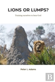 Lions Or Lumps?: Training Ourselves To Hear God