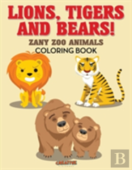 Lions, Tigers And Bears! Zany Zoo Animals Coloring Book
