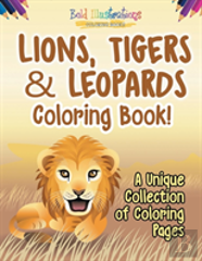 Lions, Tigers & Leopards Coloring Book! A Unique Collection Of Coloring Pages