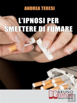 Bertrand.pt - L'Ipnosi Per Smettere Di Fumare. Come Diventare Un Ex-Fumatore In Due Ore Grazie A Una Sola Seduta Ipnotica. (Ebook Italiano - Anteprima Gratis)