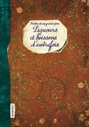 Liqueurs Et Boissons D'Autrefois : Recettes De Nos Grands-Pères