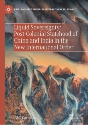 Liquid Sovereignty: Post-Colonial Statehood Of China And India In The New International Order