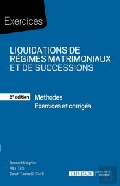 Liquidations De Régimes Matrimoniaux Et De Successions : Méthodes ; Exercices Corrigés (6e Édition)