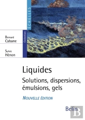Liquides ; Solutions, Dispersions, Émulsions, Gels (2e Édition)