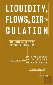 Liquidity, Flows, Circulation Â€“ The Cultural Logic Of Environmentalization