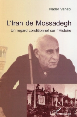 Bertrand.pt - L'Iran De Mossadegh ; Un Regard Conditionnel Sur L'Histoire